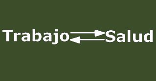 Relacin total entre trabajo y salud: Sin salud no se puede trabajar, y el trabajo puede afectar a  la salud del trabajador.