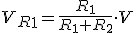 V_R_1=\displaystyle\frac{R_1}{R_1+R_2}\cdot{}V