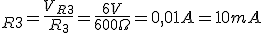 I_R_3=\displaystyle\frac{V_R_3}{R_3}=\displaystyle\frac{6V}{600 \Omega}=0,01A=10mA